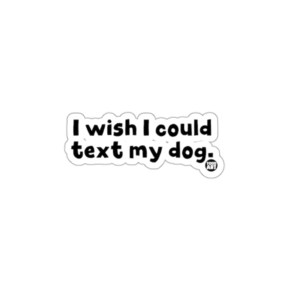 I Wish I Could Text My Dog Funny Sticker Product
