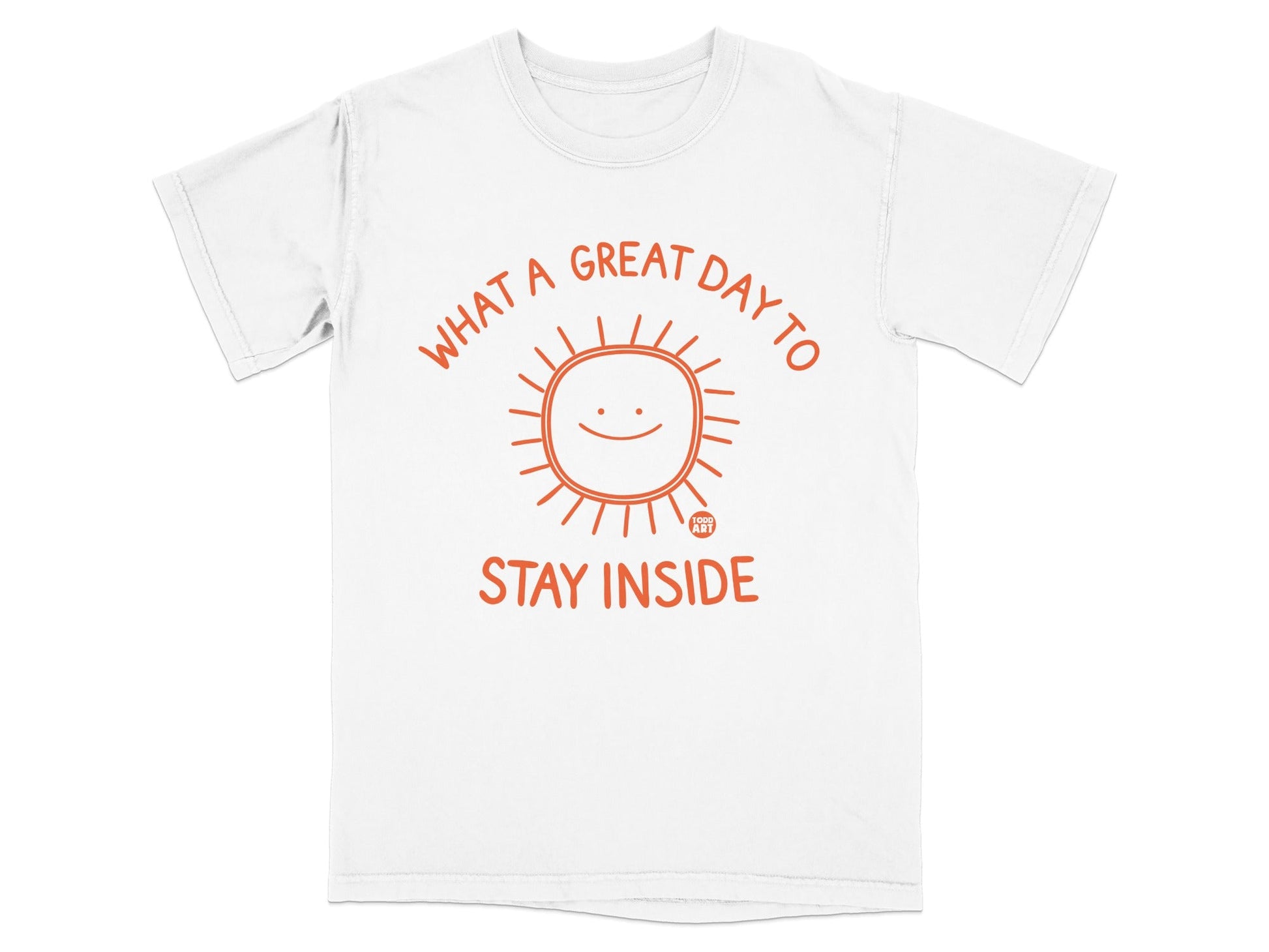 White t-shirt with a smiling sun graphic and "WHAT A GREAT DAY TO STAY INSIDE" text.