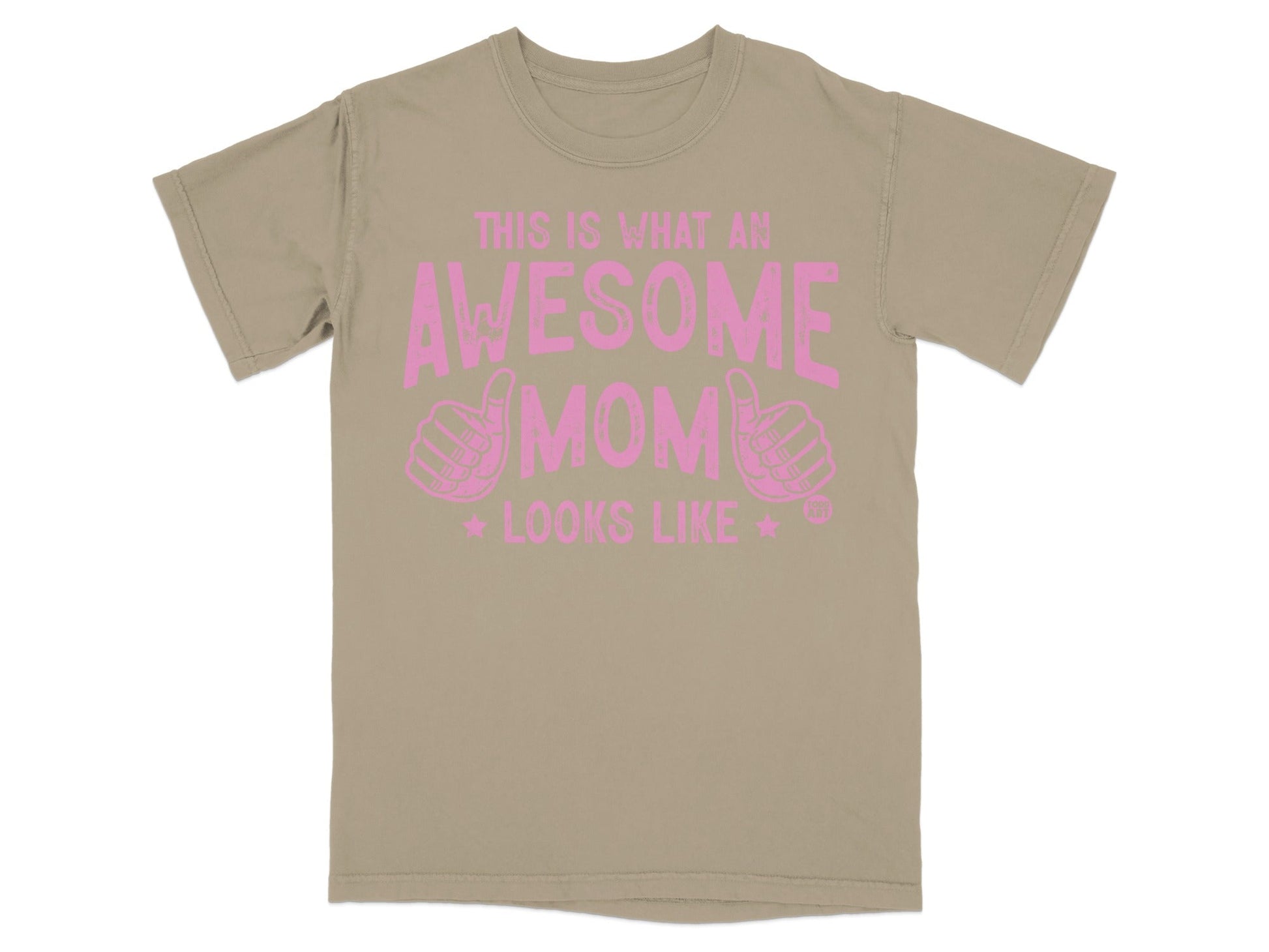 Tan t-shirt with pink text: THIS IS WHAT AN AWESOME MOM LOOKS LIKE.