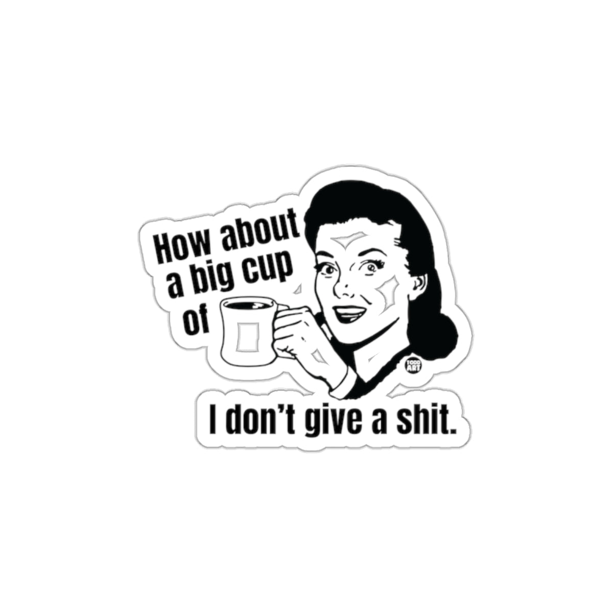 How About A Big Cup I Don't Give A Shit Sticker