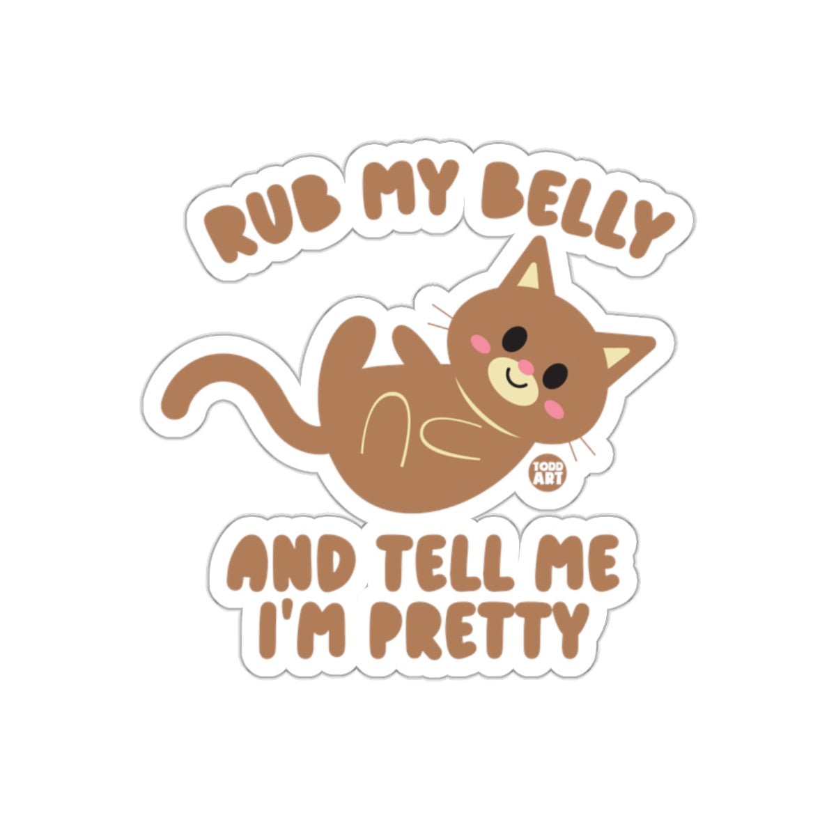 Rub My Belly and Tell Me I'm Pretty Sticker