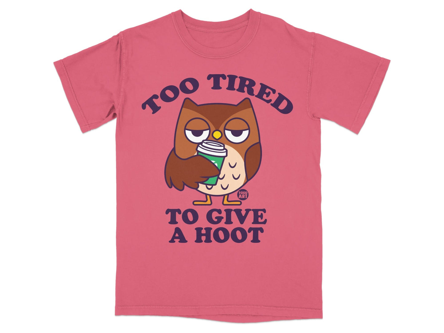 T-shirt with a cartoon owl holding a coffee cup, text "TOO TIRED TO GIVE A HOOT".