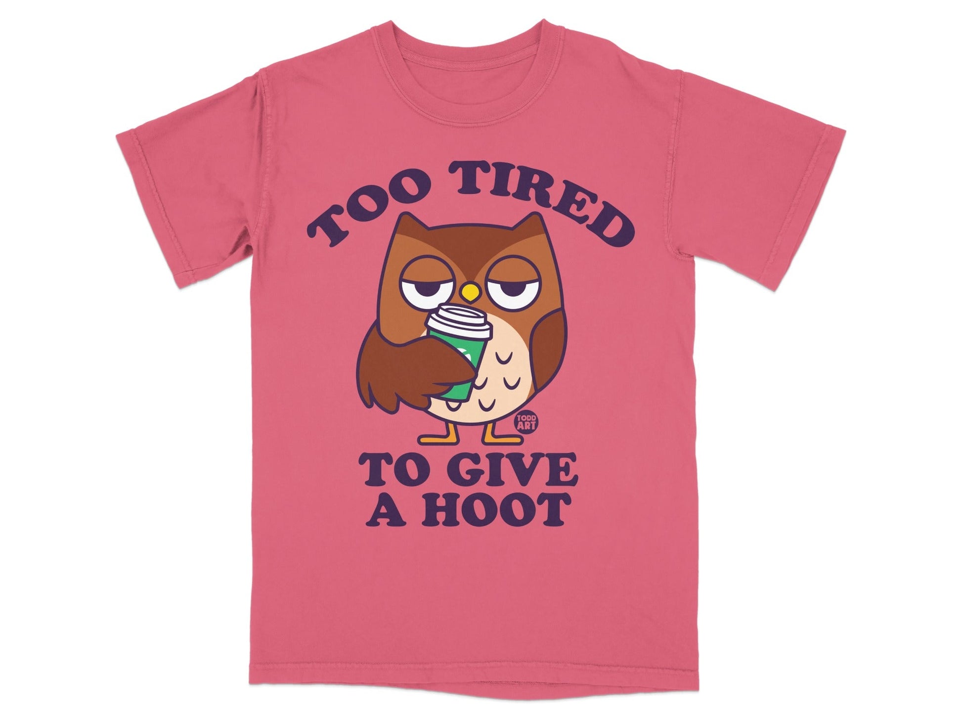 T-shirt with a cartoon owl holding a coffee cup, text "TOO TIRED TO GIVE A HOOT".