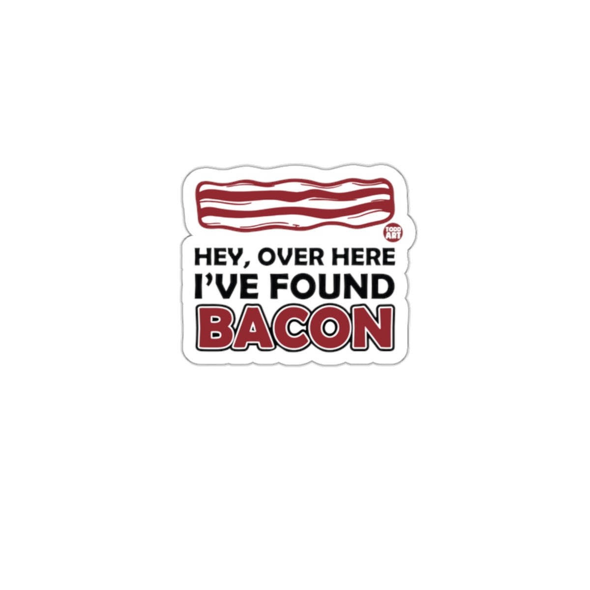Hey Over Here I've Found Bacon Sticker