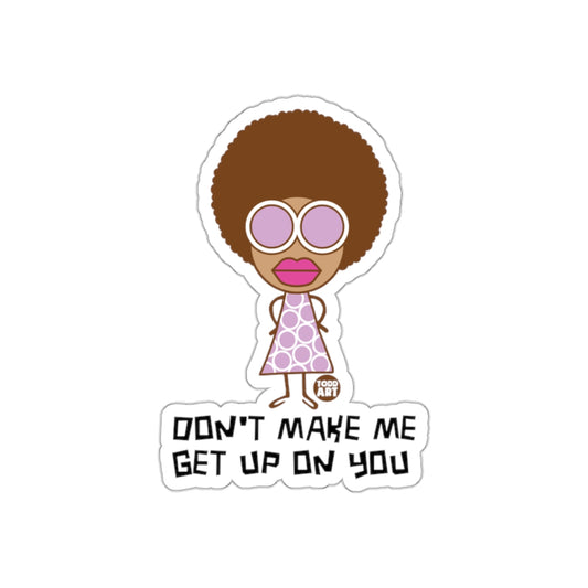 Don't Make Me Get Up On You Cute Sticker