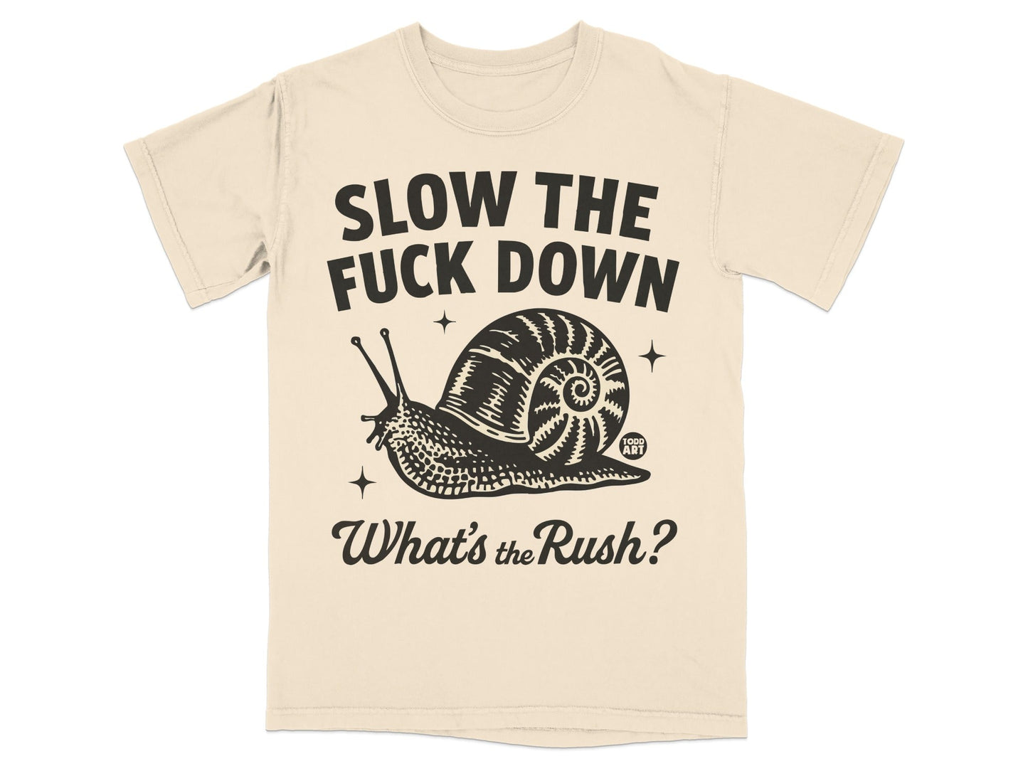 Slow The Fuck Down What's the Rush? T-Shirt