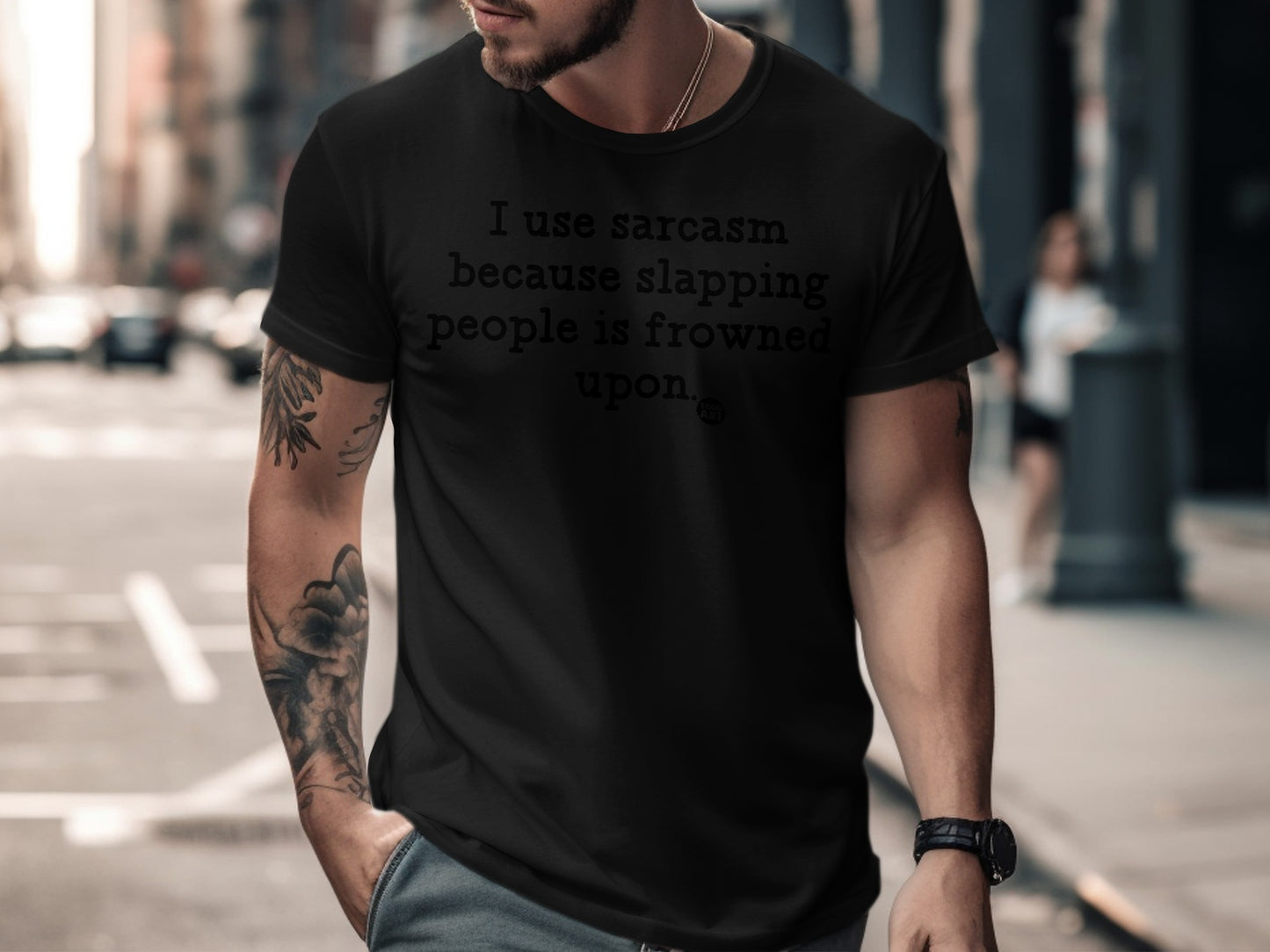 I use sarcasm because slapping people is frowned upon shirt