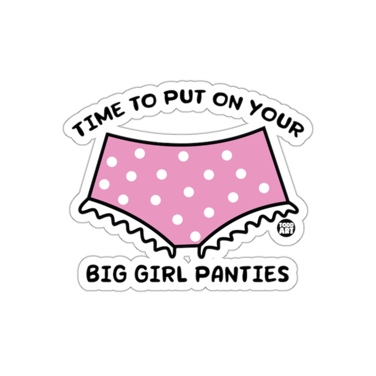 Time To Put On Your Big Girl Panties sticker