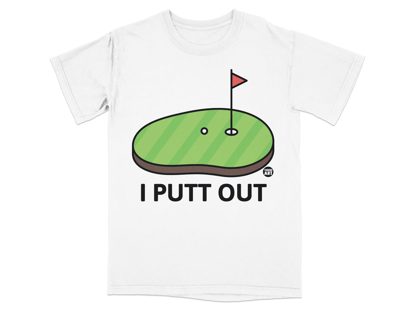 T-shirt with a golf hole, flag, ball, and the text "I PUTT OUT".
