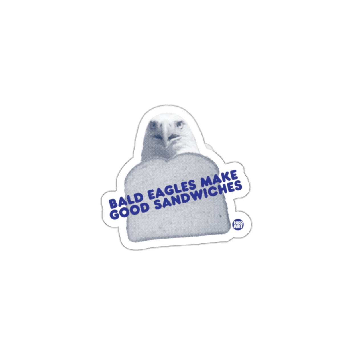 Bald Eagles Make Good Sandwiches Sticker Product