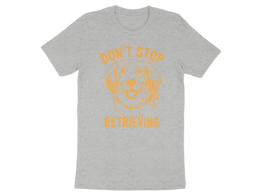 Don't Stop Retrieving Graphic Tee shirt product type
