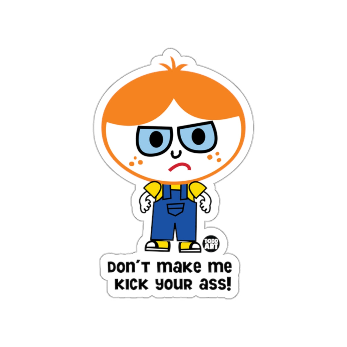 Angry Cartoon Character Don't Make Me Kick Your Ass Sticker