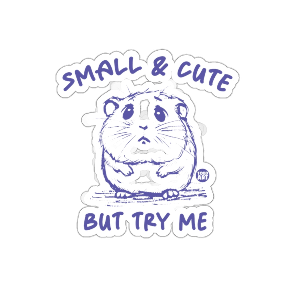 Small and Cute But Try Me Sticker