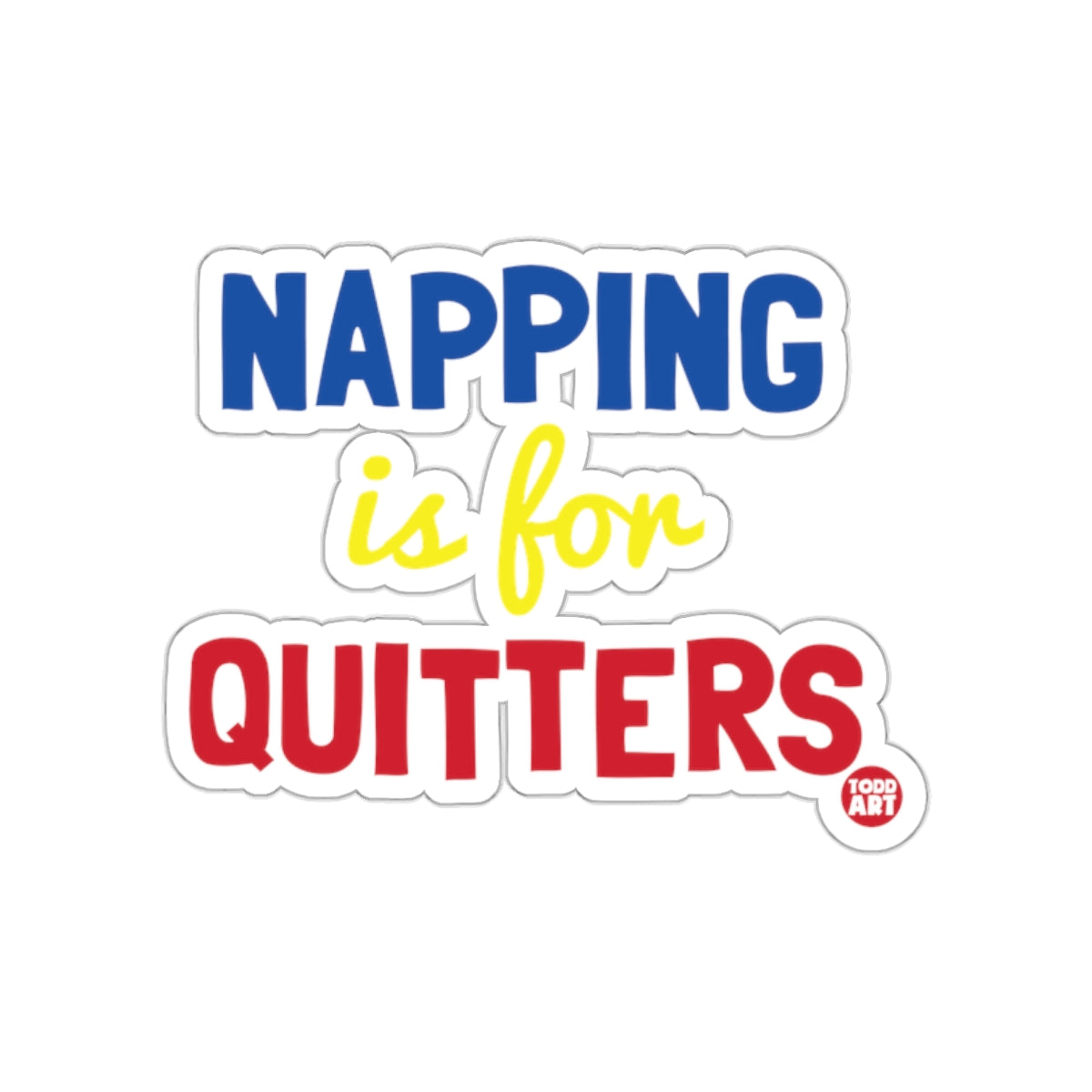 Napping Is For Quitters Fun Statement Sticker