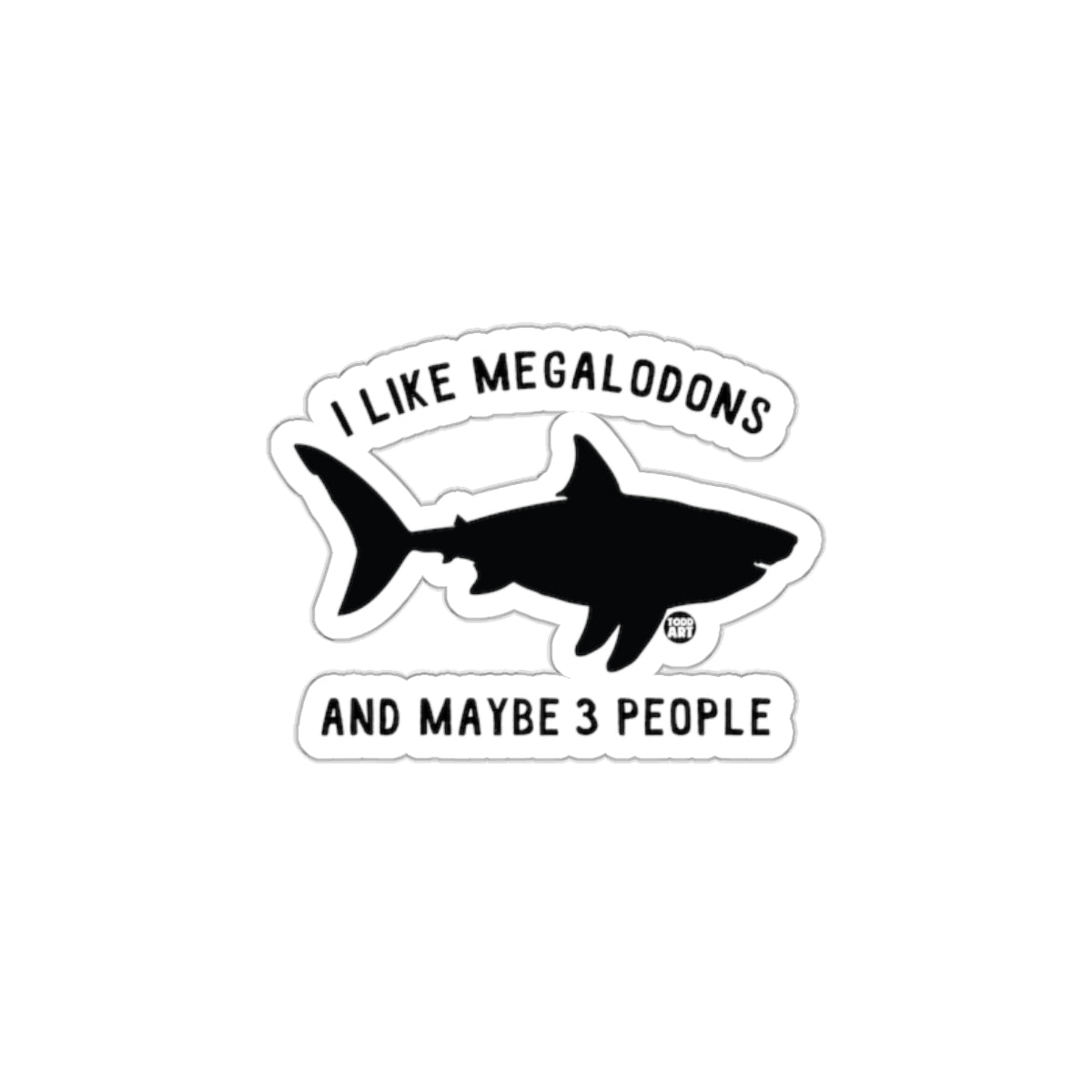 I Like Megalodons Shark Sticker Unique Fun Art