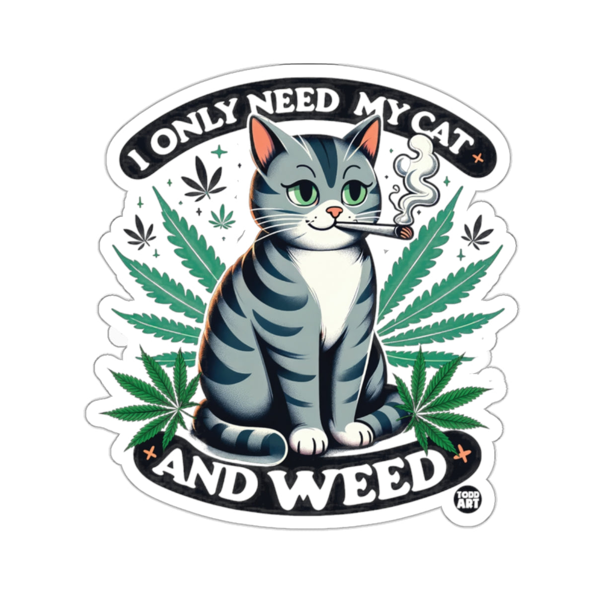 I ONLY NEED MY CAT AND WEED Funny Cat Smokes Cannabis 