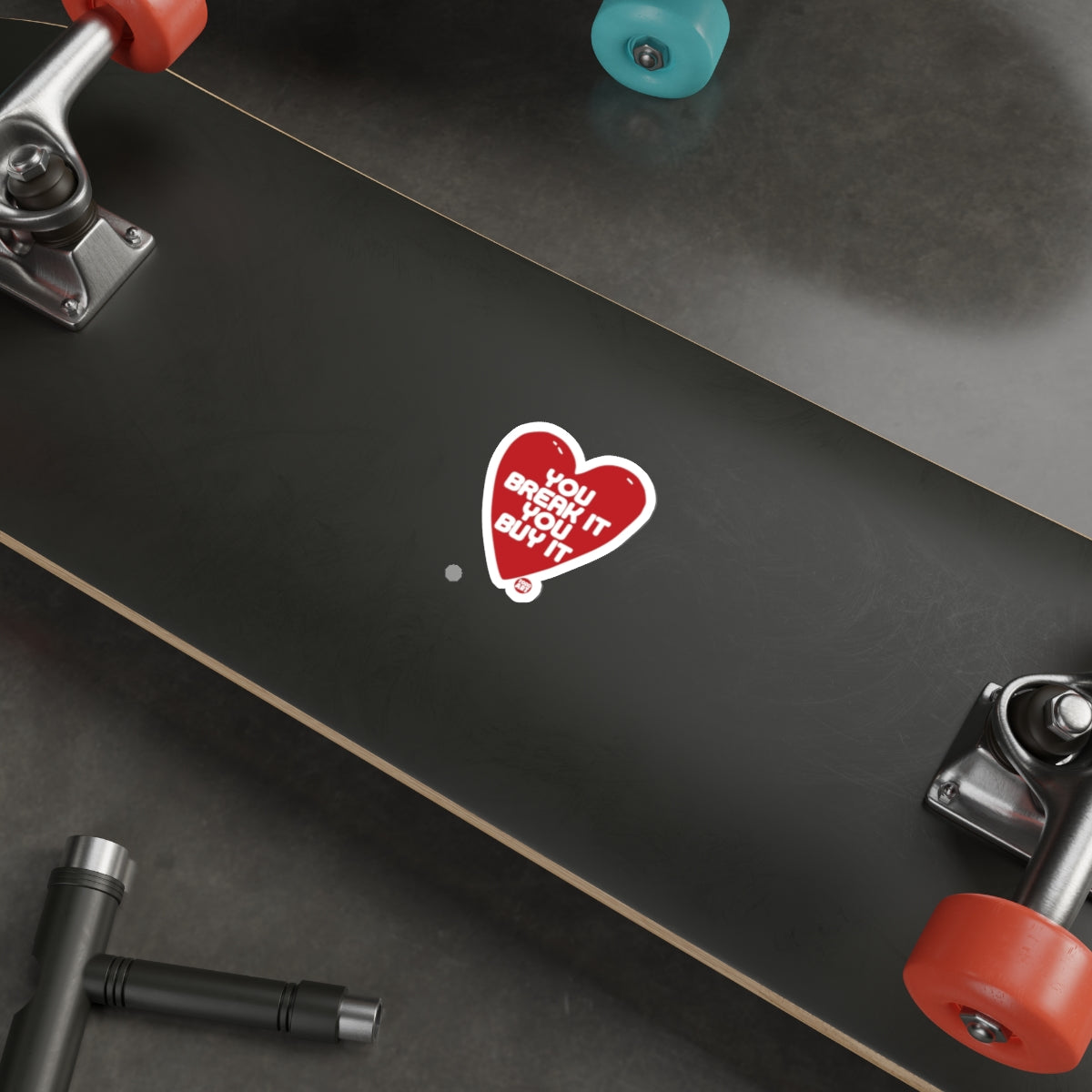 You Break It You Buy It Skateboard Deck