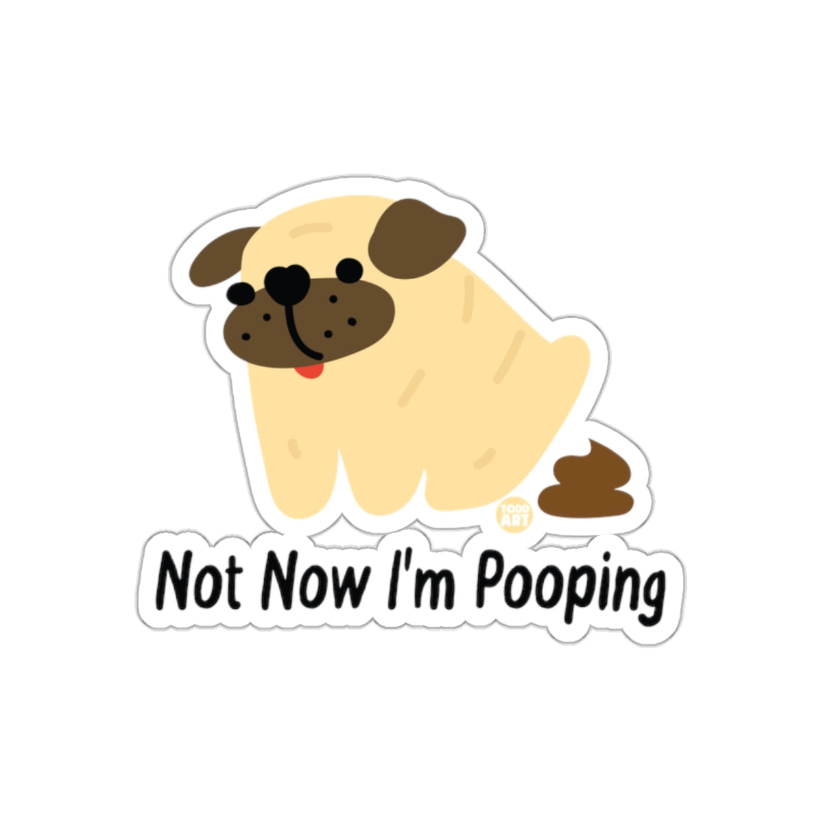 Not Now I am Pooping Cute Pug Dog with Humor sticker