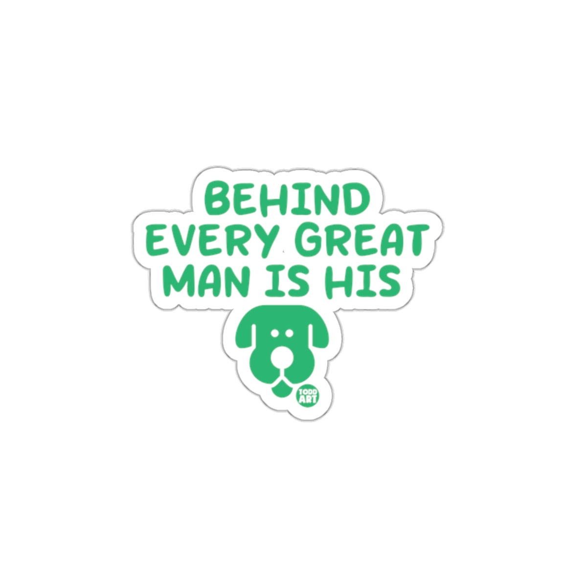 Behind Every Great Man Is His Dog Sticker