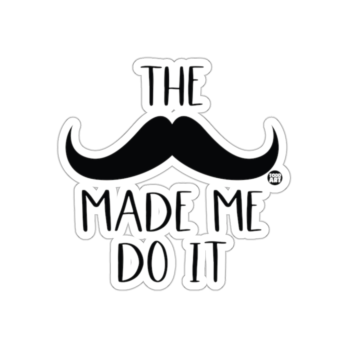 The Mustache Made Me Do It Funny Slogan Design Stickers