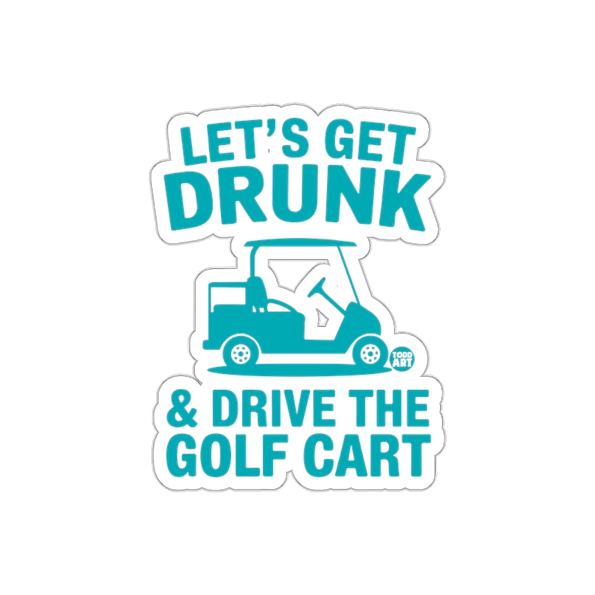 Let's Get Drunk Drive the Golf Cart Sticker
