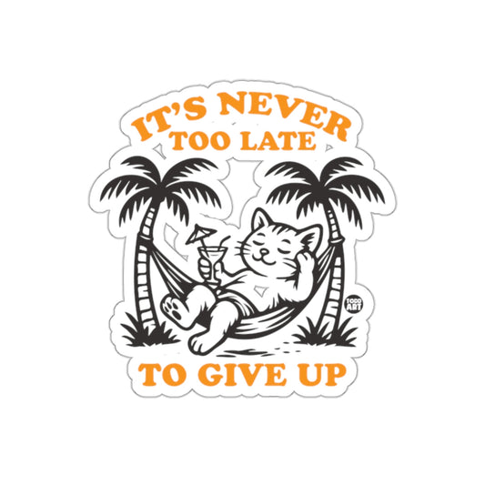 It's Never Too Late to Give Up Inspirational Sticker