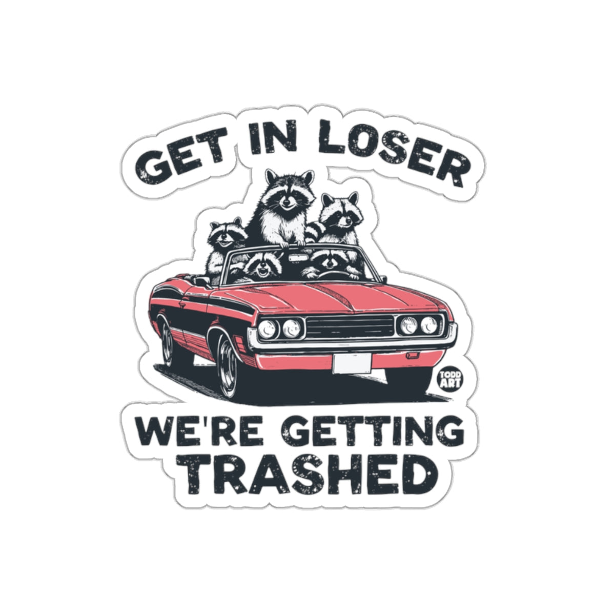 Get In Loser Were Getting Trashed Raccoons In Car Stickers