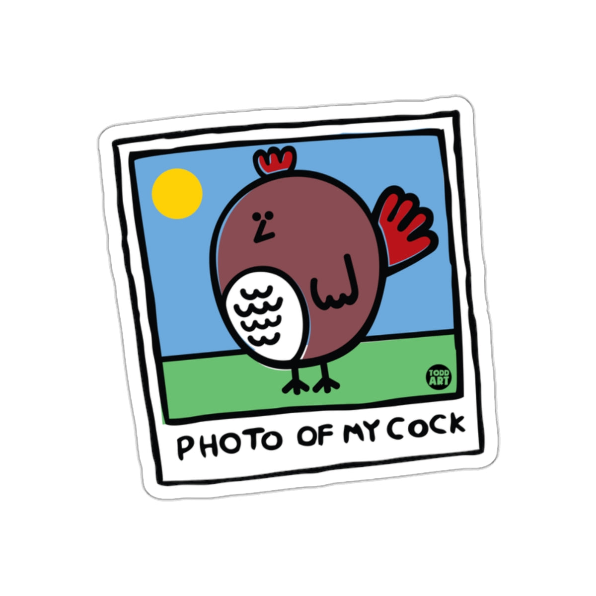 Photo Of My Cock Todd Art Chicken Funny sticker