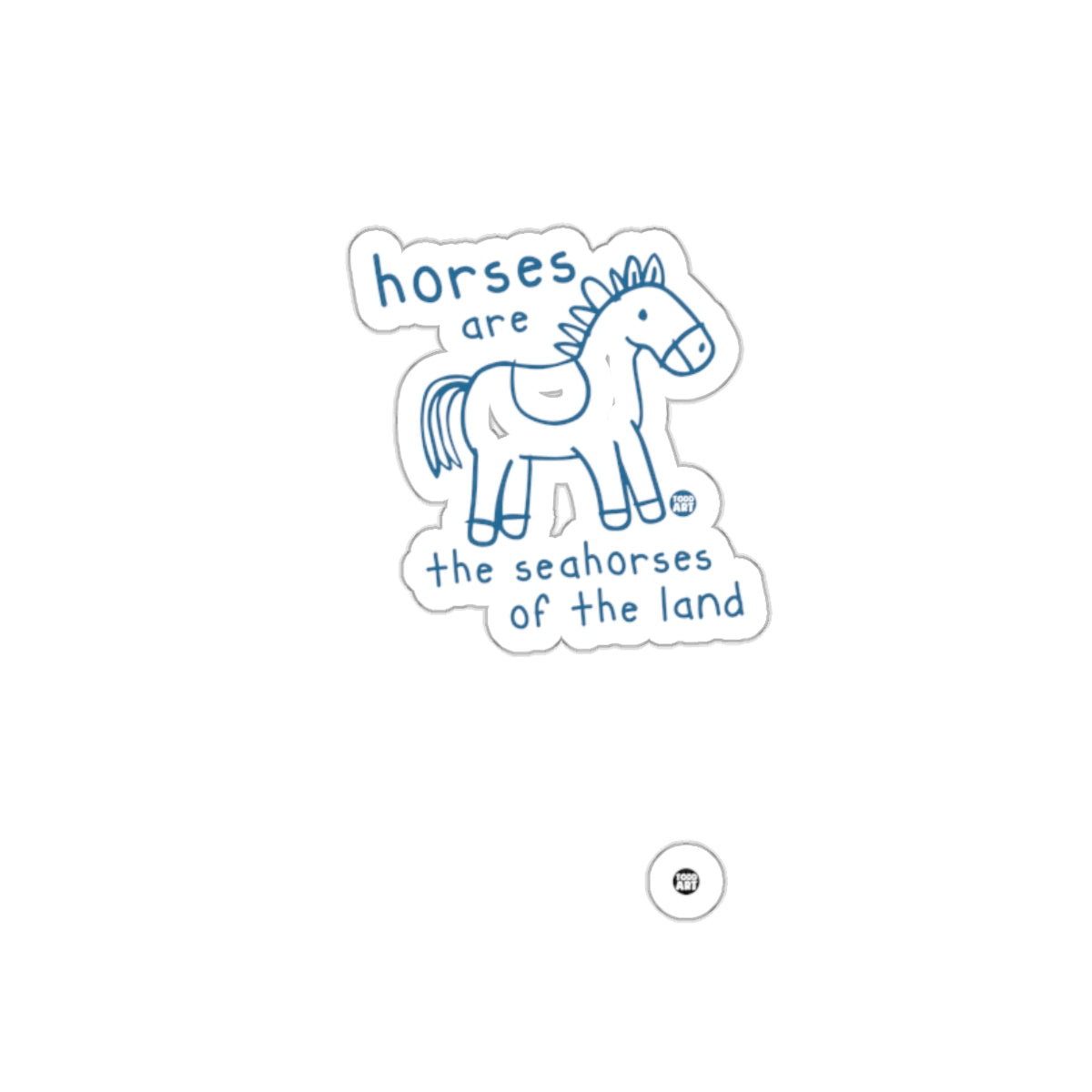 Horses are the seahorses of the land sticker