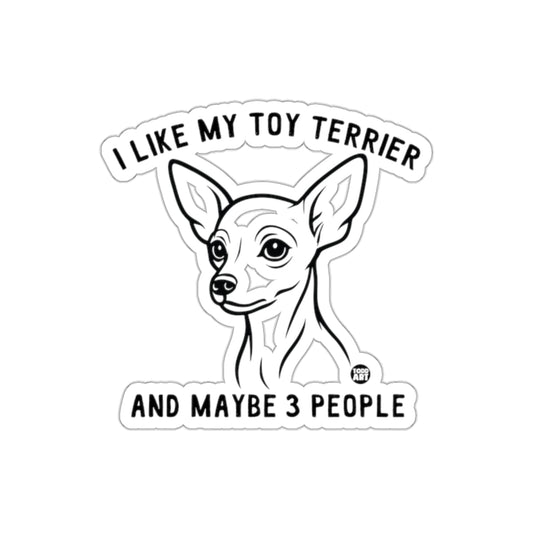 I Like My Toy Terrier And Maybe 3 People Sticker