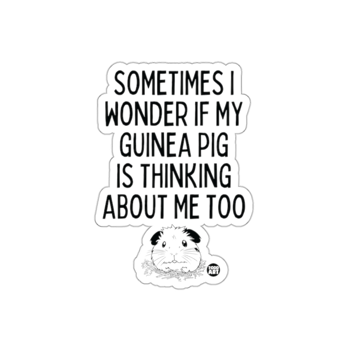 Sometimes I Wonder If My Guinea Pig Is Thinking Sticker
