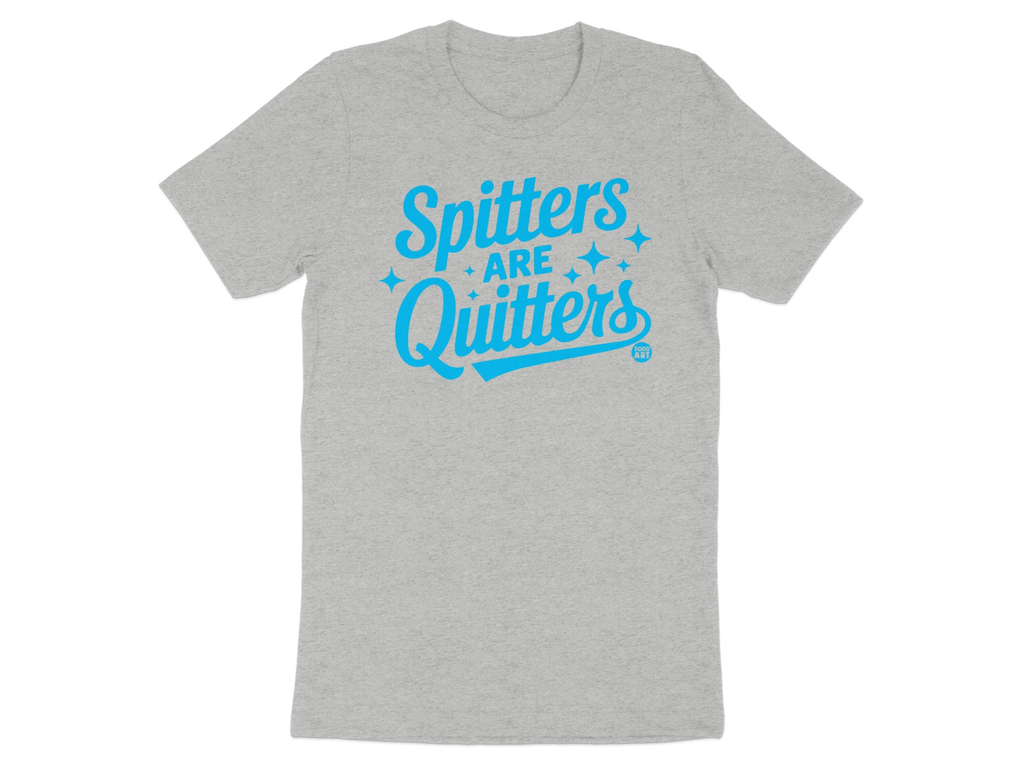 Spitters Are Quitters Blue Text Grey Shirt Product