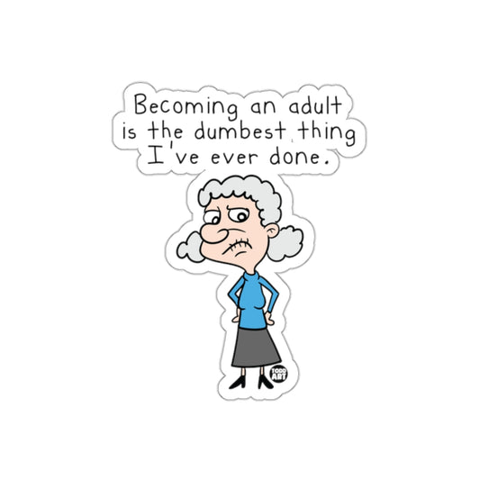 Becoming an Adult is the Dumbest Thing Sticker