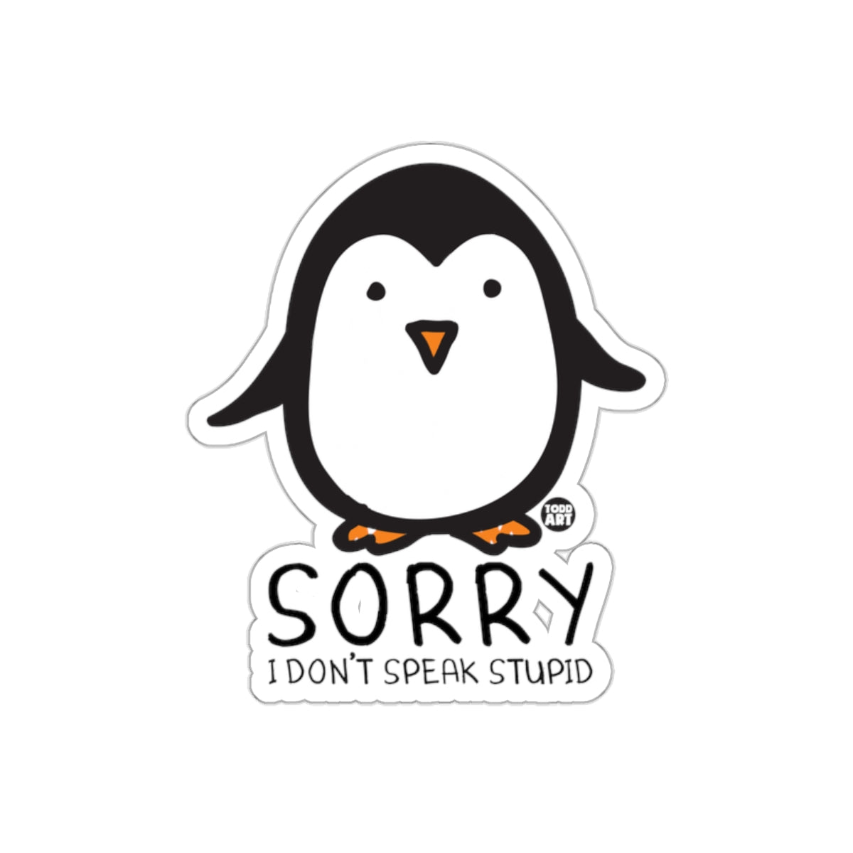 Sorry I Don't Speak Stupid Cute Penguin Art sticker