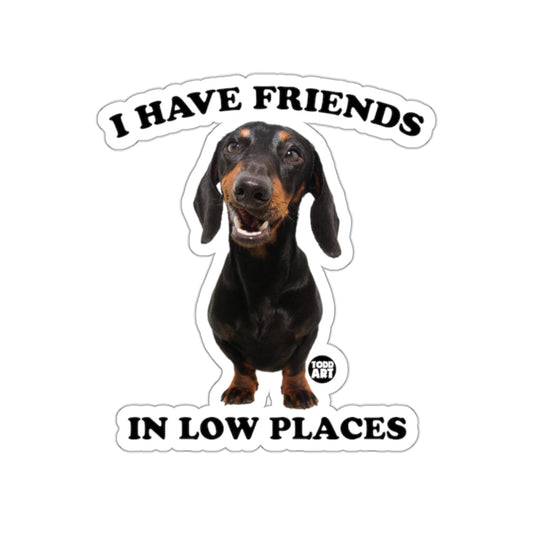 I Have Friends In Low Places Dachshund Sticker