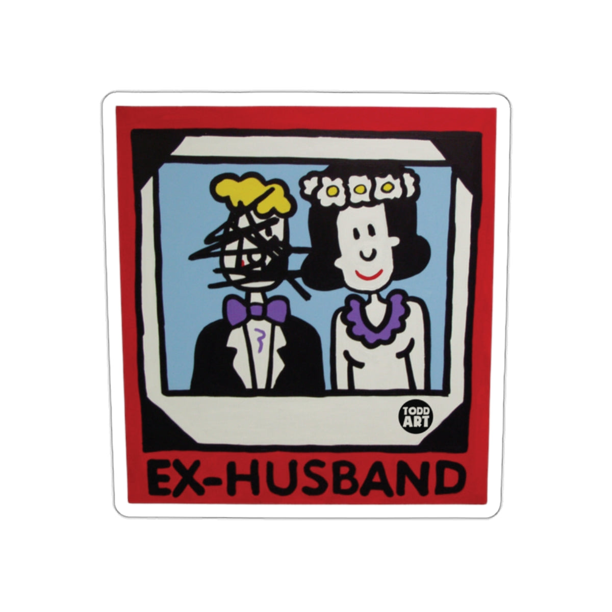 Ex-Husband Todd Art Fun and Unique Poster for Sale