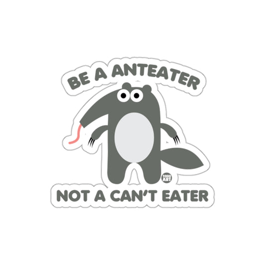 Be A Anteater Not A Can't Eater Sticker Product