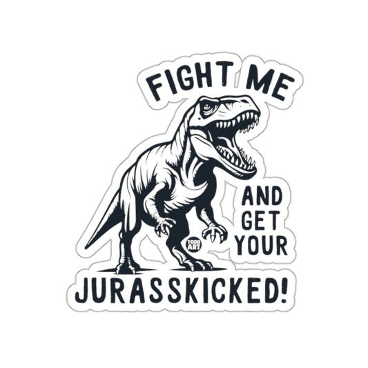 Fight Me And Get Your Jurasskicked Dinosaur Sticker