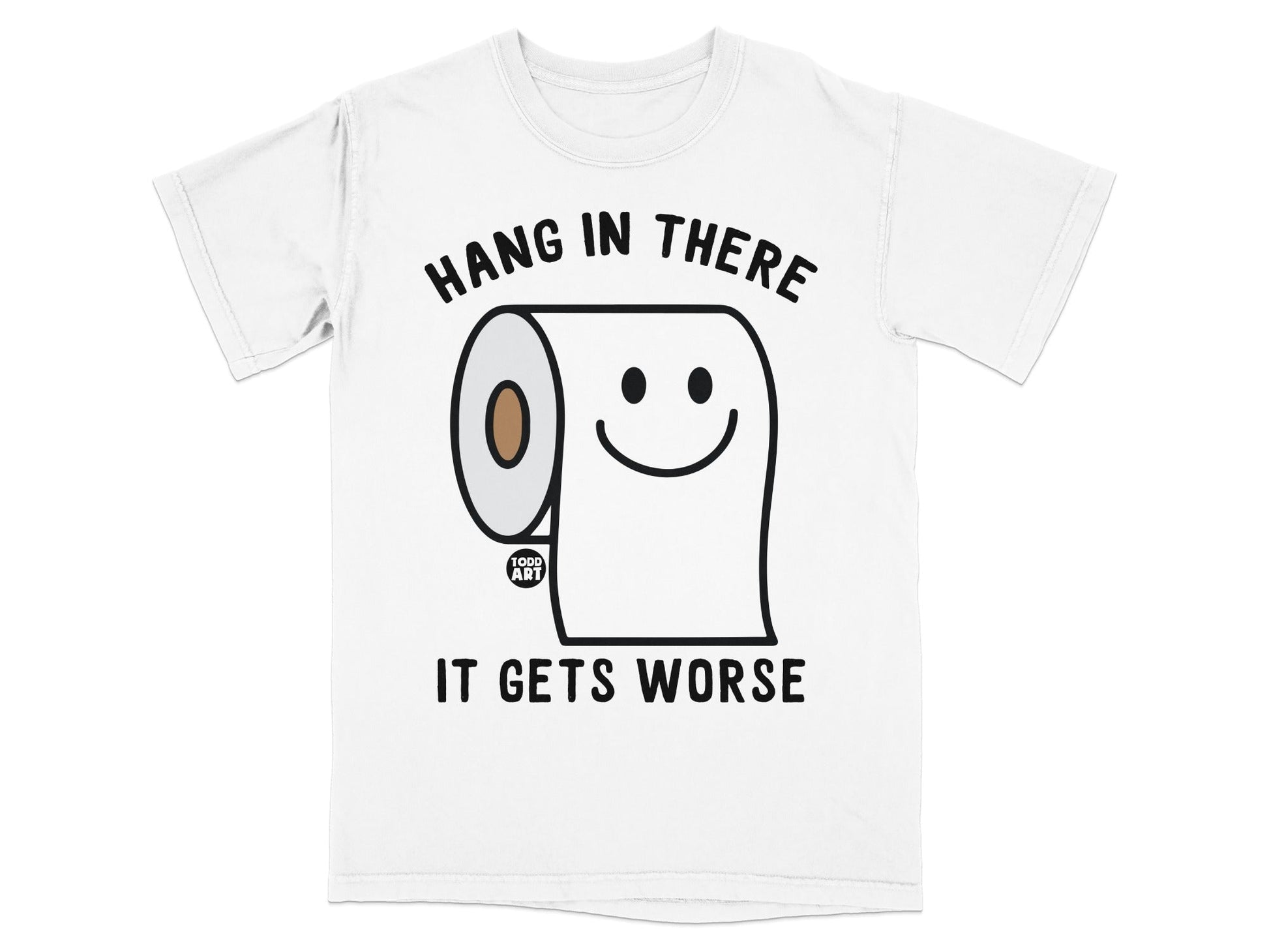 White t-shirt with cartoon toilet paper roll and text "Hang in there, it gets worse."