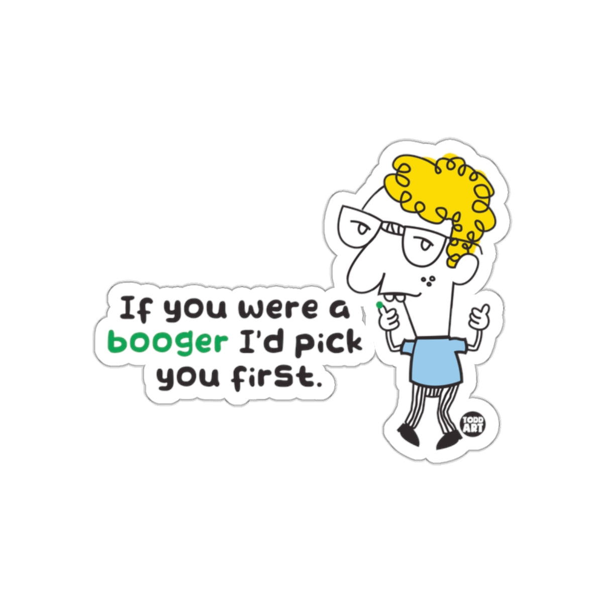 If You Were a Booger I'd Pick You First product