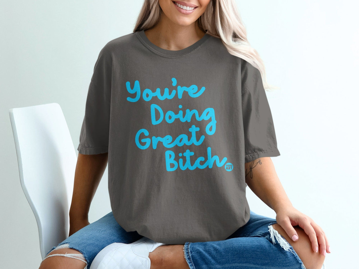 You're Doing Great Bitch Graphic Tee Shirt
