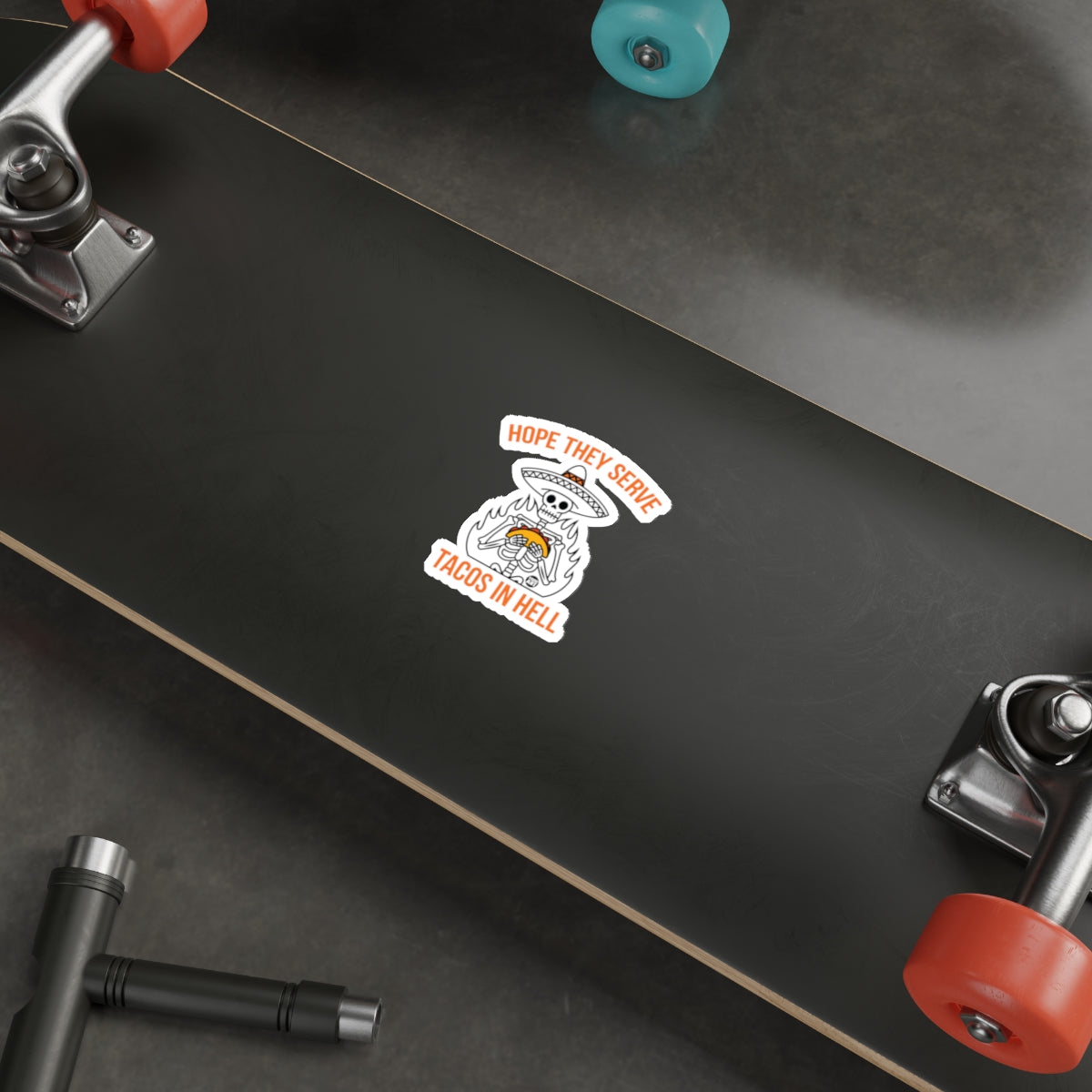 Hope They Serve Tacos In Hell Skateboard