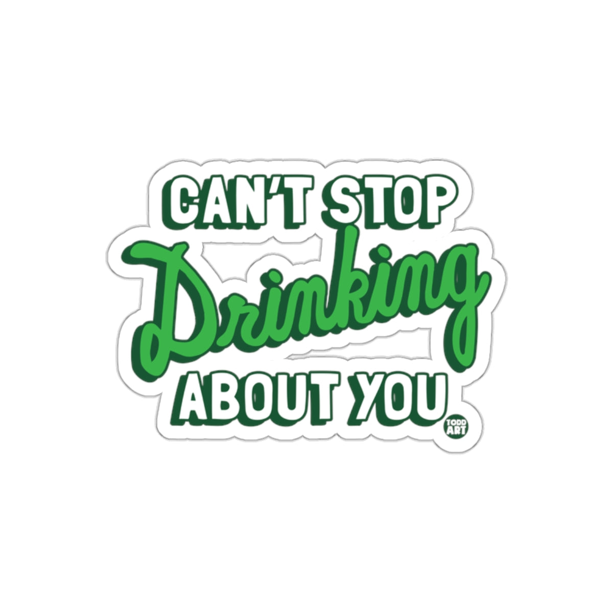 Can't Stop Drinking About You Sticker