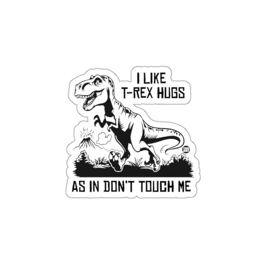 I Like T-Rex Hugs As In Don't Touch Me Sticker