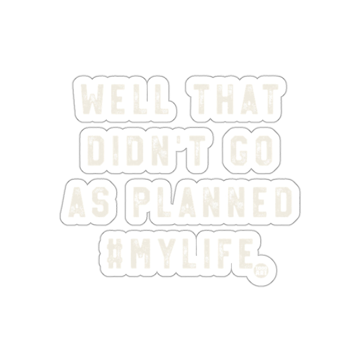 Well That Didn't Go As Planned #MyLife product type