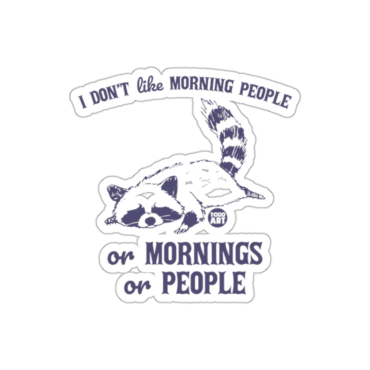 I Don't Like Morning People With Lazy Raccoon Stickers