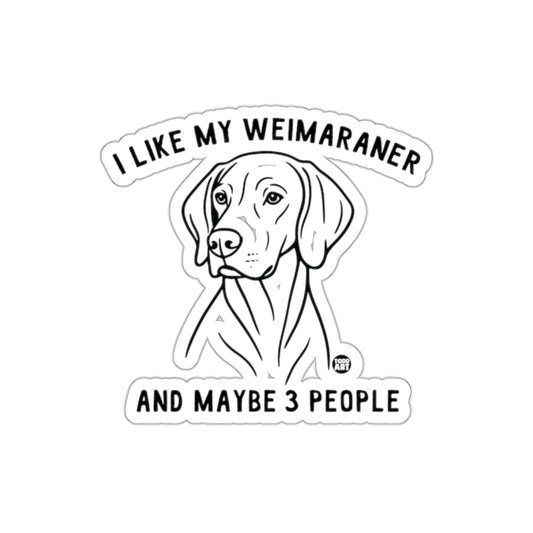I Like My Weimaraner And Maybe 3 People Sticker