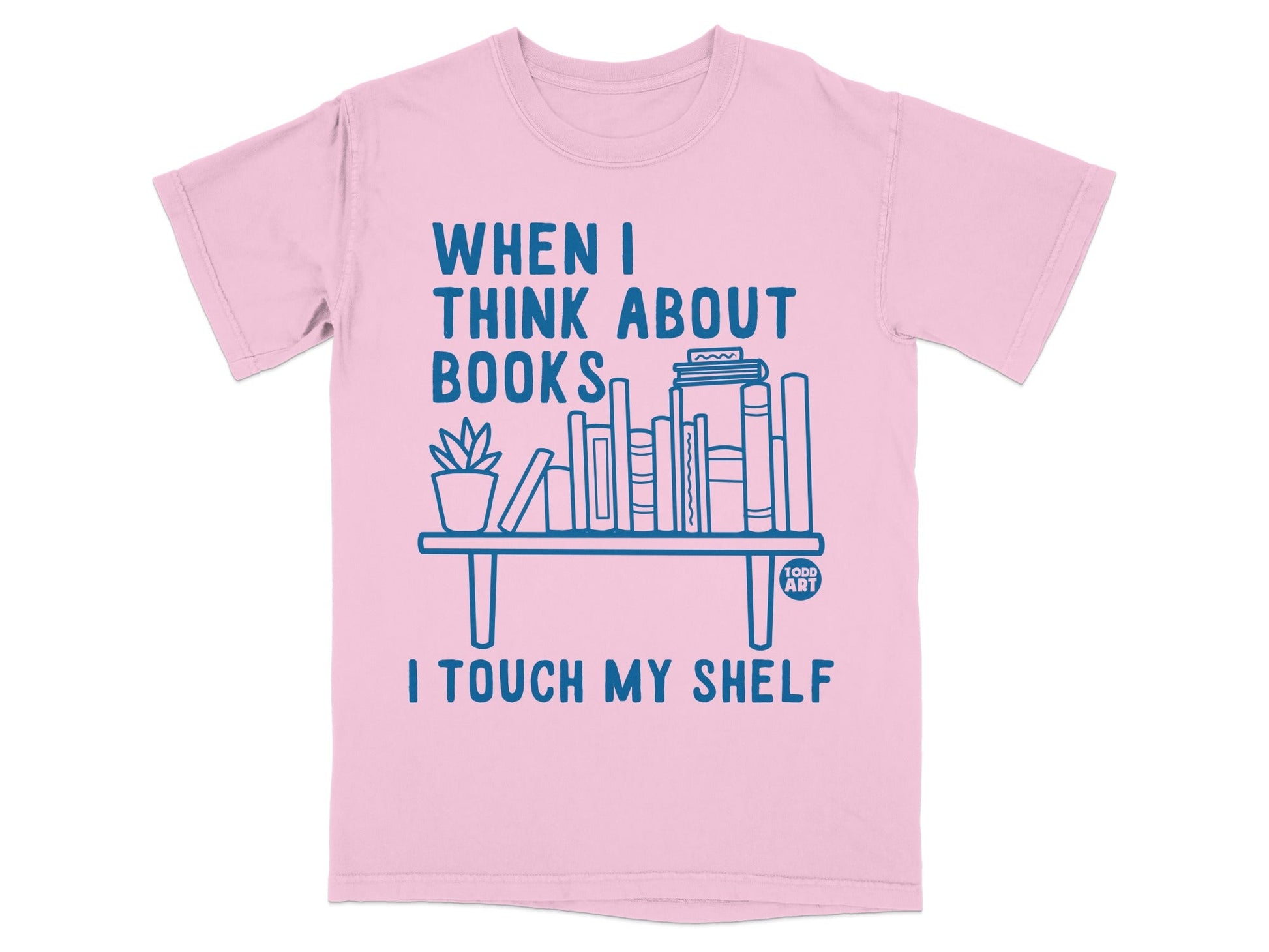 When I Think About Books I Touch My Shelf T-Shirt