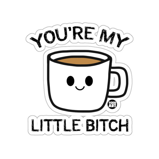 You're My Little Bitch Cute Coffee Mug Gift