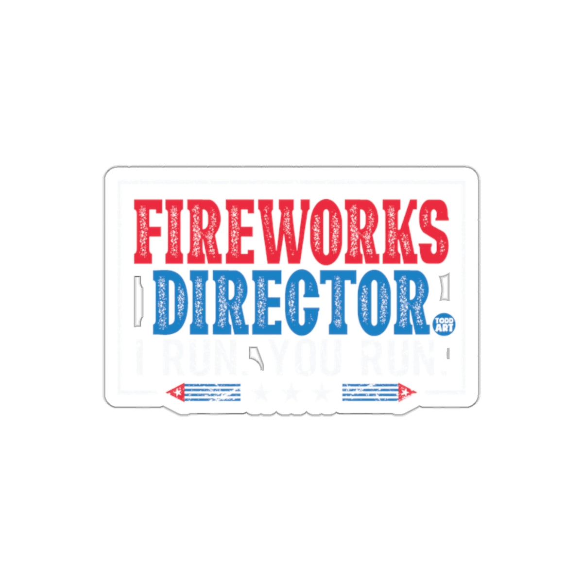 Fireworks Director I Run You Run sticker
